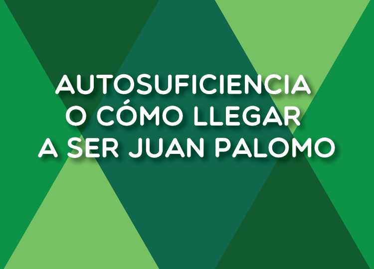 Autosuficiencia o cómo llegar a ser Juan Palomo