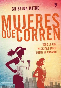 Mujeres que corren: Todo lo que necesitas saber sobre el running - Cristina Mitre